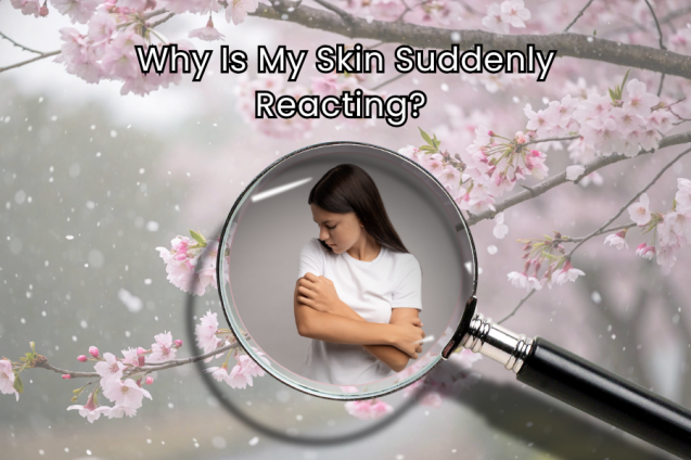 Skin Suddenly Reacting